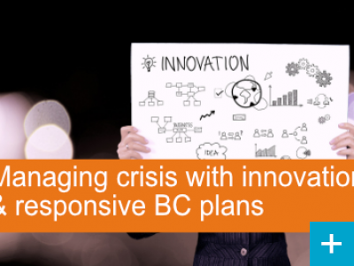 Managing crisis with innovation and a responsive Business Continuity Plan
